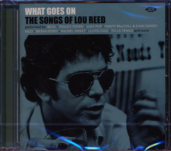 Lou Reed - What Goes On: The Songs Of Lou Reed