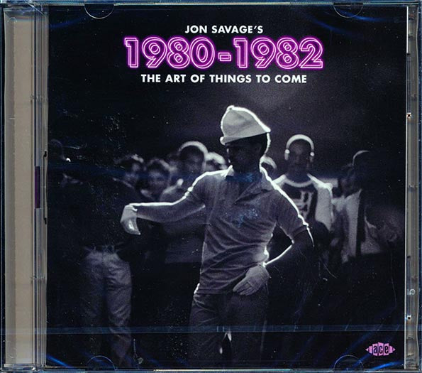 Jon Savage - Jon Savage's 1980-1982: The Art Of Things To Come