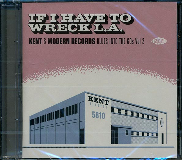 Various - If I Have To Wreck LA: Kent & Modern Records Blues Into The 60s Volume 2