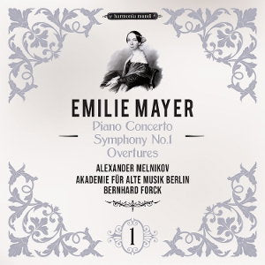 AKADEMIE FUR ALTE MUSIK BERLIN & BERNHARD FORCK & ALEXANDER MELNIKOV - EMILIE MAYER: PIANO CONCERTO - SYMPHONY NO. 1 - OVERTURES (SYMPHONIC WORKS/VOL. 1)