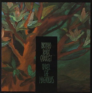 RICHARD RAUX QUARTET - UNDER THE MAGNOLIAS