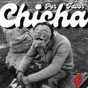 VARIOUS ARTISTS - CHICHA POR FAVOR VOLUME 2: GROOVES FROM DIFA (THE PULSE OF PERUVIAN DANCE FLOORS)