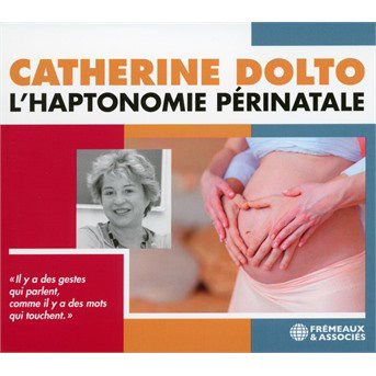 L’HAPTONOMIE PÉRINATALE - CATHERINE DOLTO