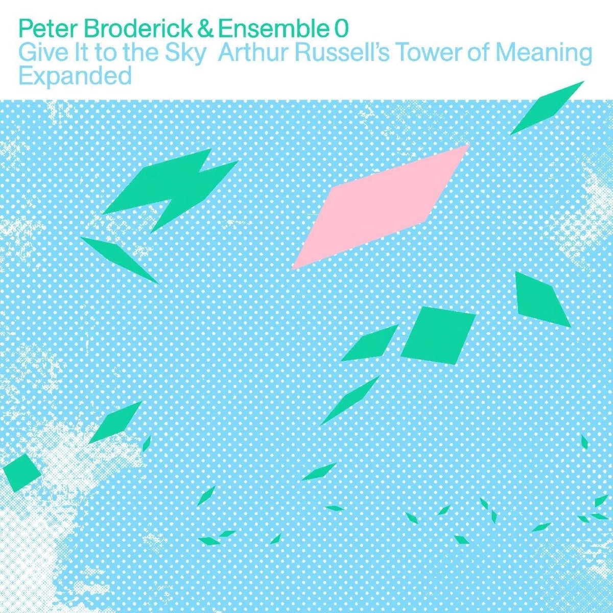 BRODERICK,PETER & ENSEMBLE 0 - GIVE IT TO THE SKY: ARTHUR RUSSELL’S TOWER OF MEANING EXPANDED (CLEAR VINYL/2LP)
