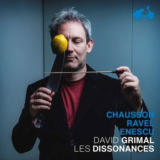LES DISSONANCES; DAVID GRIMAL - CHAUSSON: POEME - RAVEL: TZIGANE - ENESCU: CAPRICE ROUMAIN