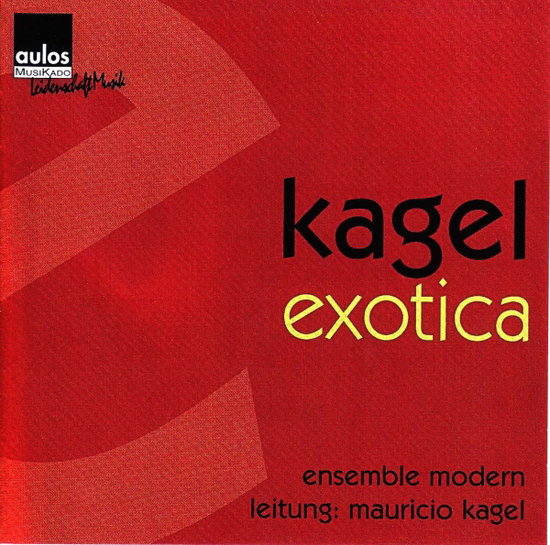 KAGEL,MAURICIO; ENSEMBLE MODERN FRANKFURT - KAGEL: EXOTICA 1970/71