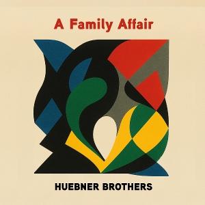 HUEBNER BROTHERS - FAMILY AFFAIR