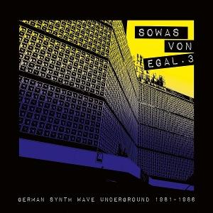 VARIOUS ARTISTS - SOWAS VON EGAL 3: GERMAN SYNTH WAVE UNDERGROUND 1981-1986