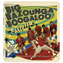 Various Artists - Big Bazounga Boogaloo Party: 14 Shakin' 45's To Freak Your Party Out