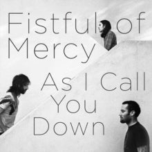Fistful Of Mercy - As I Call You Down