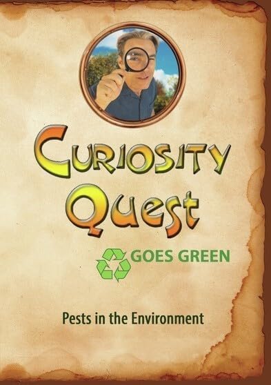 CURIOSITY QUEST GOES GREEN: PESTS IN THE ENVIRONMENT - CURIOSITY QUEST GOES GREEN: PESTS IN THE ENVIRONMENT