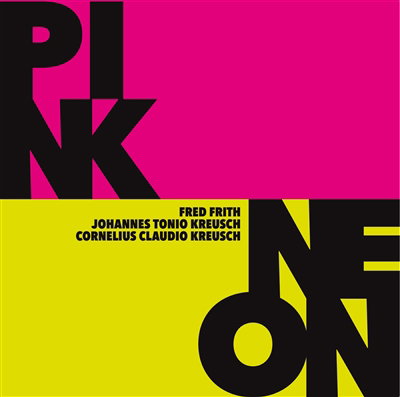 FRITH,FRED; JOHANNES TONIO KREUSCH; CORNELIUS CLAUDIO KREUSCH - PINK/NEON (2LP)