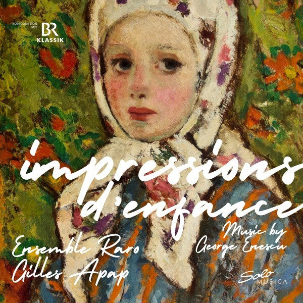 ENSEMBLE RARO; GILLES APAP - ENESCU: IMPRESSIONS D' ENFANCE