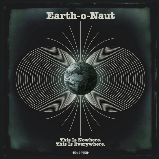 EARTH-O-NAUT - THIS IS NOWHERE. THIS IS EVERYWHERE. (X)
