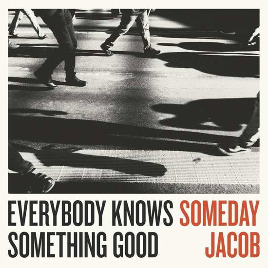 SOMEDAY JACOB - EVERYBODY KNOWS SOMETHING GOOD