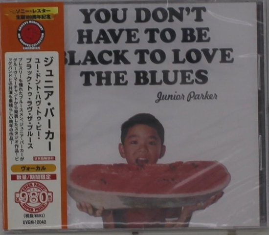 PARKER,JUNIIOR - YOU DON'T HAVE TO BE BLACK TO LOVE THE BLUES