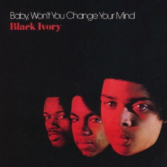 BLACK IVORY - BABY WON'T YOU CHAGE YOUR MIND