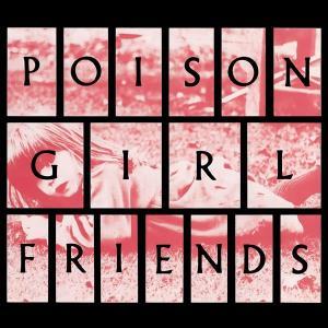 POISON GIRL FRIEND - POISON GIRL FRIENDS