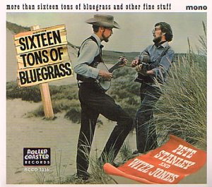 STANLEY,PETE & WIZZ JONE - 16 TONS OF BLUEGRASS