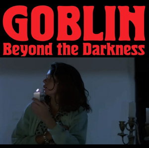 GOBLIN - BEYOND THE DARKNESS 1977 - 2001