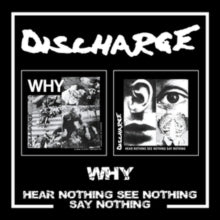 Discharge - Why/Hear Nothing See Nothing Say Nothing (2cd)