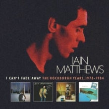 Matthews,iain - I Can't Fade Away: The Rockburgh Years 1978-1984 (6cd)