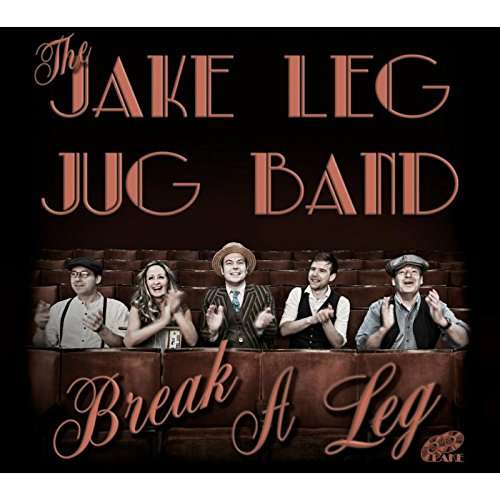 JAKE LEG JUG BAND - BREAK A LEG