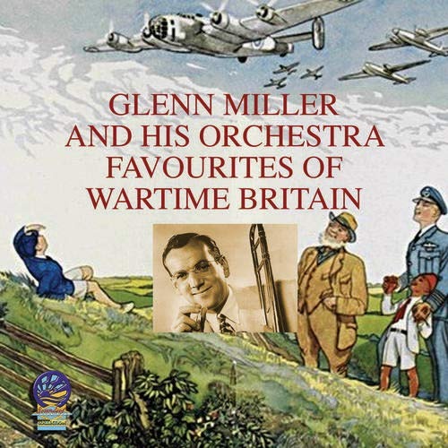 MILLER,GLENN & HIS ORCHESTRA - FAVOURITES OF WARTIME BRITAIN