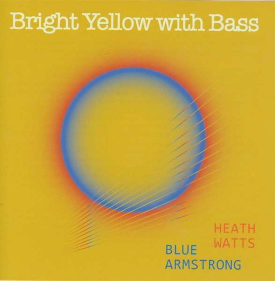 WATTS,HEATH & BLUE ARMSTRONG - BRIGHT YELLOW WITH BASS