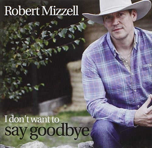 MIZZELL,ROBERT - I DON'T WANT TO SAY GOODBYE