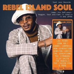 SOUL JAZZ RECORDS PRESENTS - REBEL ISLAND SOUL - UNDER THE INFLUENCE: REGGAE. FUNK & SOUL IN JAMAICA IN THE 1970S