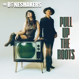 BONESHAKERS - PULL UP THE ROOTS
