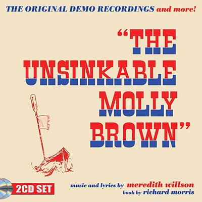 WILLSON,MEREDITH - UNSINKABLE MOLLY BROWN - THE ORIGINAL DEMO RECORDINGS & MORE