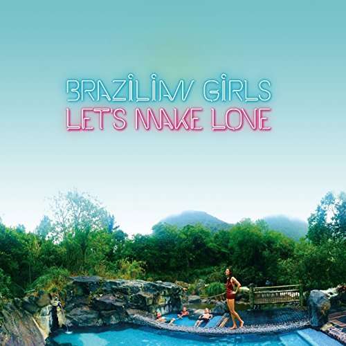 BRAZILIAN GIRLS - LETS MAKE LOVE