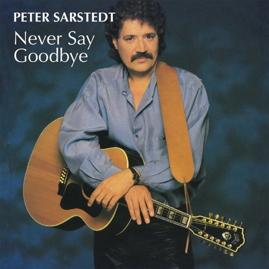 SARSTEDT,PETER - NEVER SAY GOODBYE