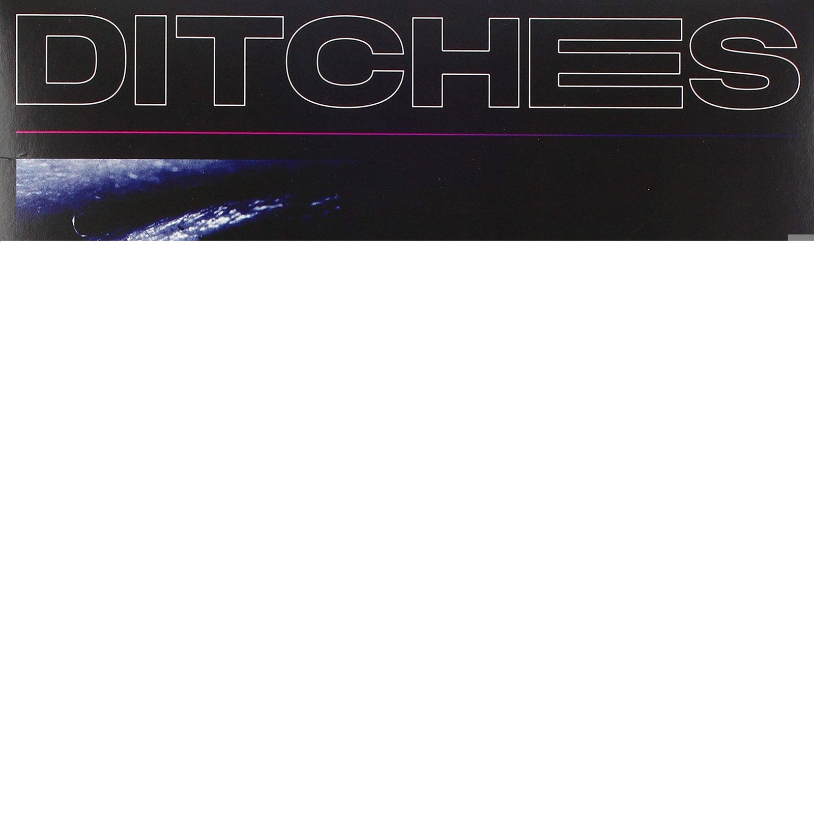 DITCHES - DITCHES