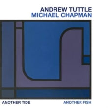 Tuttle,andrew; Michael Chapman - Another Tide, Another Fish (2cd)