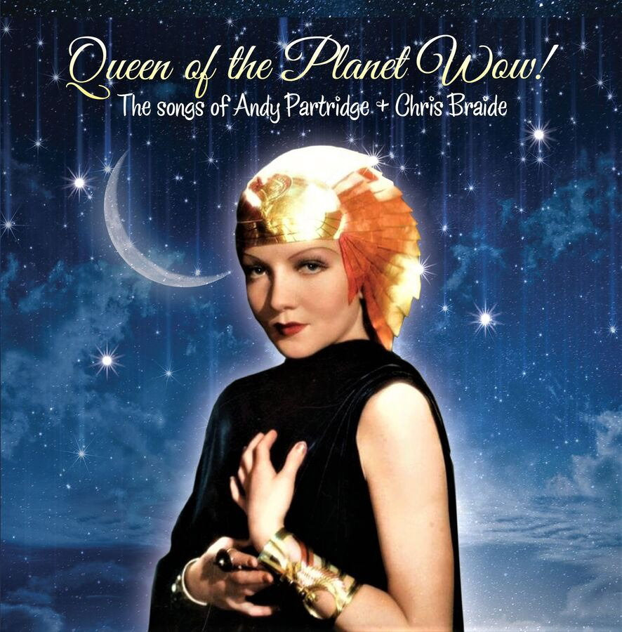 PARTRIDGE,ANDY & CHRIS BRAIDE - QUEEN OF THE PLANET WOW!
