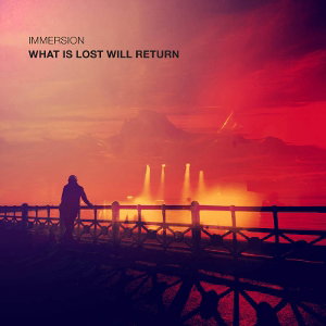 IMMERSION - WHAT IS LOST WILL RETURN