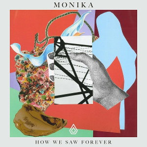 MONIKA - HOW WE SAW FOREVER