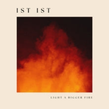 Ist Ist - Light A Bigger Fire