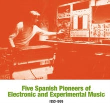 Various Artists - Five Spanish Pioneers Of Electronic & Experimental Music: 1953-1969