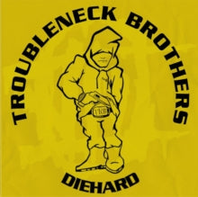 Troubleneck Brothers - Diehard, Rare & Unreleased (1990-1993)