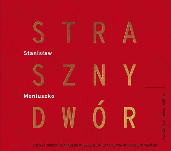 CHOIR & SYMPHONY ORCHESTRA OF THE STANISLAW MONIUSZKO ACADEMY OF MUSIC IN GDANSK - MONIUSZKO: STRASZNY DWOR (CONCERT VERSION)