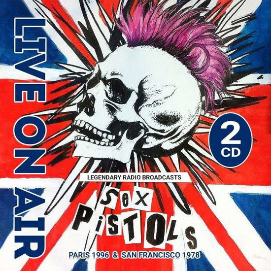 SEX PISTOLS - LIVE ON AIR / PARIS & SAN FRANCISCO (2CD)