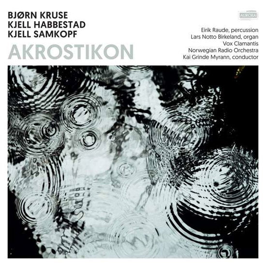 CLAMANTIS,VOX ; NORWEGIAN RADIO ORCHESTRA ; LARS NOTTO BIRKELA - AKROSTIKON: WORKS BY BJORN KRUSE, KJELL HABBESTAD & KJELL