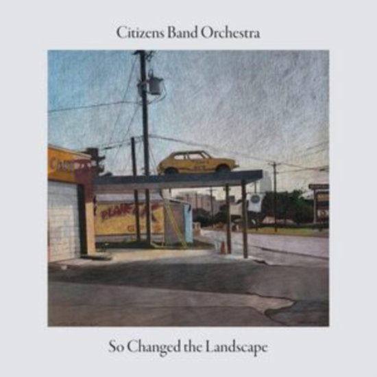 CITIZENS BAND ORCHESTRA - SO CHANGED THE LANDSCAPE
