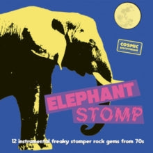 Various Artists - Elephant Stomp: 12 Instrumental Freaky Stomper Rock Gems From 70s