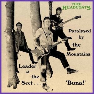 THEE HEADCOATS - LEADER OF THE SECT 'BONA!'/PARALYSED BY THE MOUNTAINS