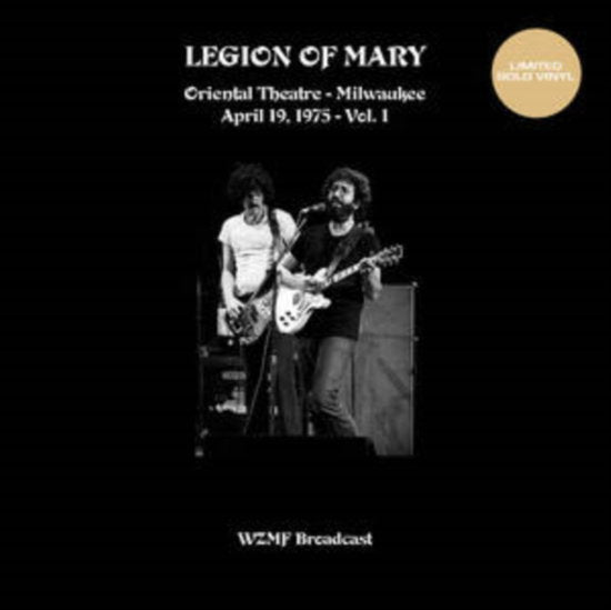 LEGION OF MARY - ORIENTAL THEATRE MILWAUKEE VOL. 1(19 APRIL 75 WZFM FM) (GOLD VINYL)